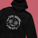 Fuck Around Hoodie
